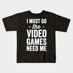 I must go the video games need me Kids T-Shirt